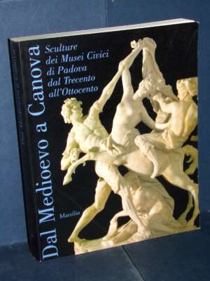 AAVV – Dal Medioevo a Canova. Sculture dei Musei Civici di Padova – Marsilio – 2000 (978-8831773881) - Arte - Libreria del n…