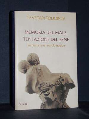 Tzvetan Todorov – Memoria del male, tentazione del bene – Garzanti / Saggi Blu – Prima ed., 2001 - Filosofia - Libreria del…