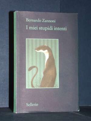 Bernardo Zannoni – I miei stupidi intenti – Sellerio / Il contesto 123 – 2021 (978-8838942303) - Letteratura Italiana - Narr…