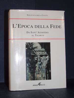 Durant, Monti – L’Epoca della Fede. Da Sant’Agostino al Talmud – Araba Fenice – 1994 - Religione - Libreria del novecento