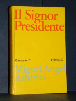 Miguel Ángel Asturias – Il Signor Presidente – I Narratori di Feltrinelli 117 – 1967 - Letteratura straniera - Narrativa - L…