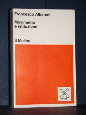 Francesco Alberoni – Movimento e istituzione – Il Mulino / Scienze sociali – 1977 - Politica - Libreria del novecento