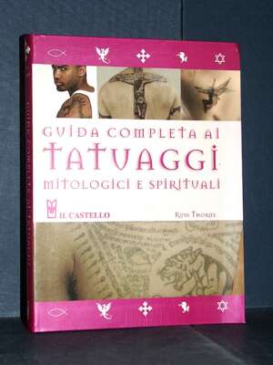 Russ Thorne – Guida completa ai tatuaggi mitologici e spirituali – Il Castello – 2012 (978-8865202173) - Esoterismo Magia As…