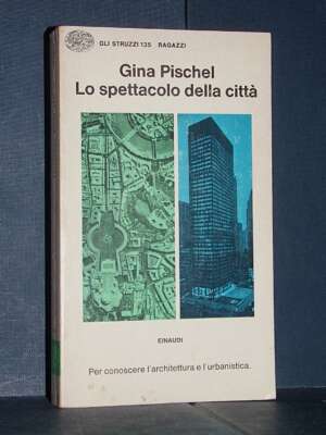 Gina Pischel – Lo spettacolo della città – Gli struzzi Einaudi 135 – 1977 - Architettura / Design - Libreria del novecento