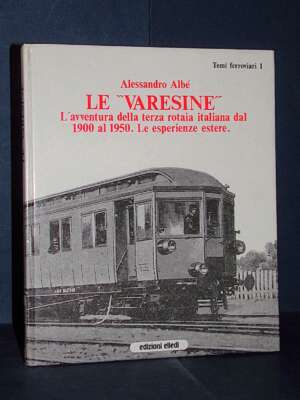 Albé – Le Varesine. L’avventura della terza rotaia italiana – Elledi / Temi ferroviari 1 – 1986 - Sport / Motori / Caccia Pe…