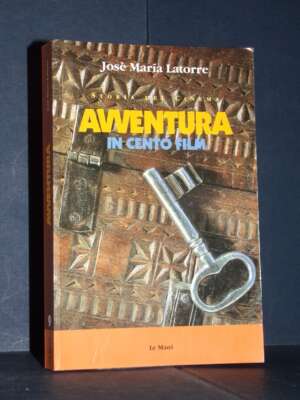 Josè María Latorre – Avventura in cento film – Le Mani – 1999 (978-8880121022) - Cinema - Libreria del novecento