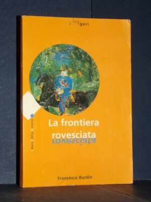 Francesco Burdin – La frontiera rovesciata – LEG / I leggeri 5 – 1997 (978-8886928120) - Storia - Libreria del novecento