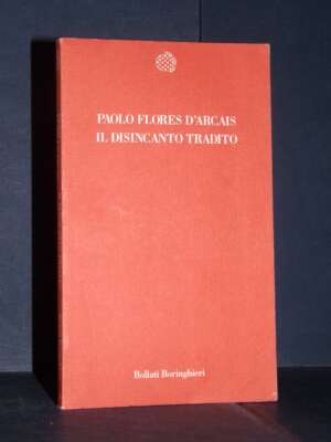 Paolo Flores d’Arcais – Il disincanto tradito – Bollati Boringhieri / Temi 35 – 1994 - Filosofia - Libreria del novecento