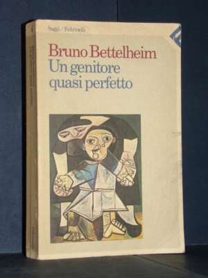 Bruno Bettelheim – Un genitore quasi perfetto – Saggi / Feltrinelli – 1994 - Psicologia - Libreria del novecento