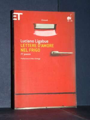 Luciano Ligabue – Lettere d’amore nel frigo (77 poesie) – Einaudi / Super ET – 2012 - Poesia - Libreria del novecento