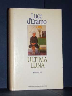 Luce d’Eramo – Ultima luna – Mondadori / Scrittori italiani – 1993 - Letteratura Italiana - Narrativa - Libreria del novecen…