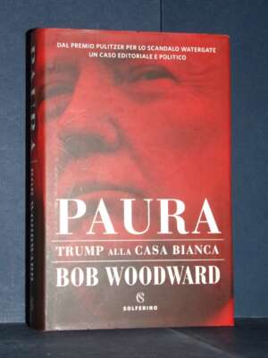 Bob Woodward – Paura. Trump alla Casa Bianca – Solferino / Saggi – Prima ed., 2018 - Giornalismo - Libreria del novecento