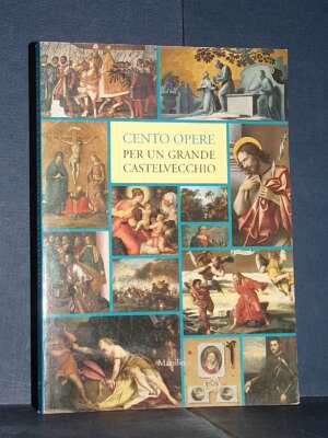 Marini, Peretti – Cento opere per una grande Castelvecchio (Mostra Verona) – Marsilio – 1998 - Arte - Libreria del novecento