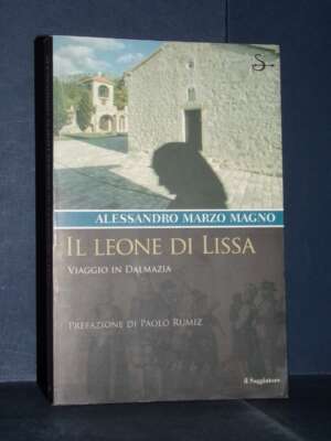 Alessandro Marzo Magno – Il leone di Lissa. Viaggio in Dalmazia – Il Saggiatore – 2003 (978-8842811251) - Guide / Viaggi - L…