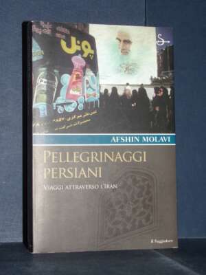 Afshin Molavi – Pellegrinaggi persiani. Viaggi attraverso l’Iran – Il Saggiatore – 2005 (978-8842811046) - Guide / Viaggi -…
