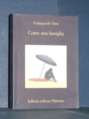 Giampaolo Simi – Come una famiglia – Sellerio / La memoria 1102 – 2018 (978-8838938030) - Letteratura Italiana - Narrativa -…