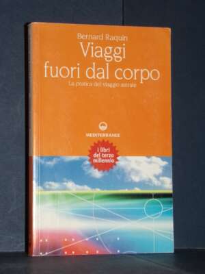 Bernard Raquin – Viaggi fuori dal corpo. La pratica del viaggio astrale – Mediterranee – 2001 - Esoterismo Magia Astri New A…