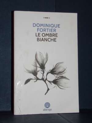 Dominique Fortier – Le ombre bianche – Alter Ego / Specchi – Prima ed., 2023 (978-8893332514) - Letteratura straniera - Narr…