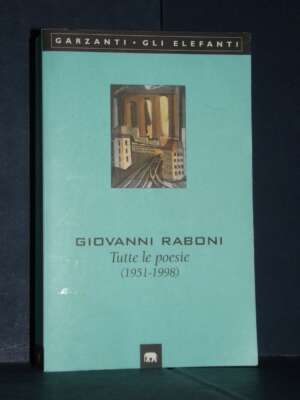 Giovanni Raboni – Tutte le poesie (1951-1998) – Garzanti / Gli elefanti Poesia – 2005 - Poesia - Libreria del novecento