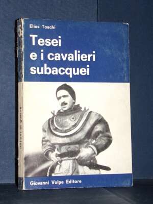 Elios Toschi – Tesei e i cavalieri subacquei – Giovanni Volpe – 1967 - Biografie - Libreria del novecento