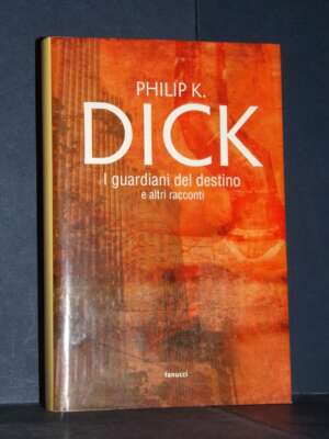Philip K. Dick – I guardiani del destino e altri racconti – Fanucci – Prima ed., 2011 (978-8834717134) - Fantasy - Fantascie…