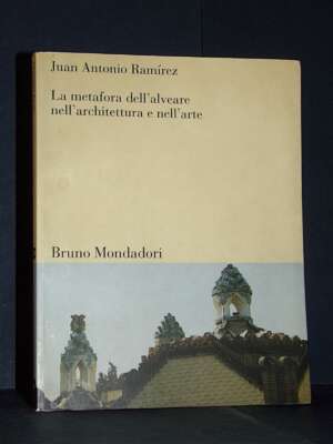 Juan Antonio Ramírez – La metafora dell’alveare nell’architettura e nell’arte – Bruno Mondadori – 2006 - Architettura / Desi…