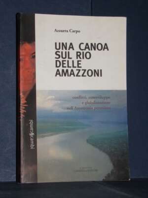 Azzurra Carpo – Una canoa sul Rio delle Amazzoni – Il Segno dei Gabrielli – 2002 (978-8888163109) - Guide / Viaggi - Libreri…