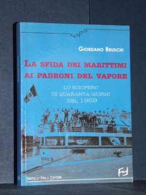 Giordano Bruschi – La sfida dei marittimi ai padroni del vapore – Frilli, Genova – 2006 - Sport / Motori / Caccia Pesca - Li…