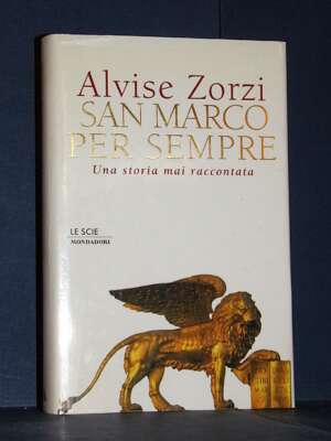Alvise Zorzi – San Marco per sempre – Mondadori / Le Scie – Prima ed., 1998 - Storia - Libreria del novecento