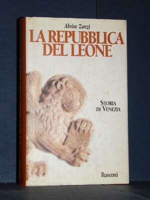 Alvise Zorzi – La Repubblica del Leone. Storia di Venezia – Rusconi – 1998 - Storia - Libreria del novecento