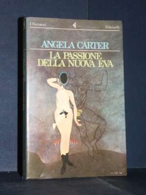 Angela Carter – La passione della nuova Eva – Feltrinelli / I Narratori – Prima ed., 1984 - Letteratura straniera - Narrativ…