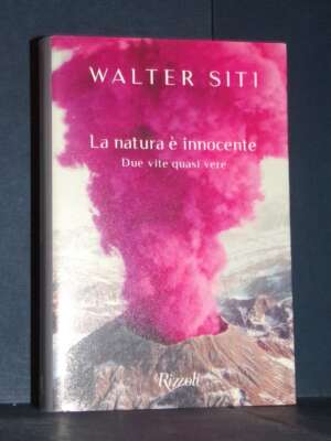 Walter Siti – La natura è innocente. Due vite quasi vere – Rizzoli / La Scala – Prima ed., 2020 - Letteratura Italiana - Nar…