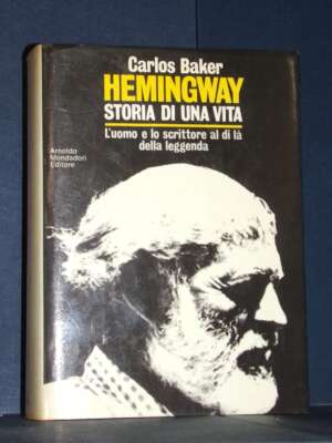Carlos Baker – Hemingway. Storia di una vita – Mondadori / Le Scie – Prima ed., 1970 - Biografie - Libreria del novecento