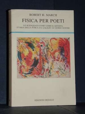 Robert H. March – Fisica per poeti – Dedalo / La scienza nuova 96 – 1994 (978-8822001962) - Scienze / Matematica / Geog - Li…