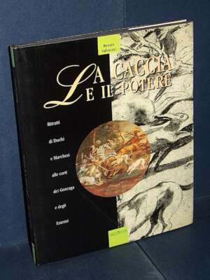 Renata Salvarani – La caccia e il potere – Greentime – 1995 - Sport / Motori / Caccia Pesca - Libreria del novecento