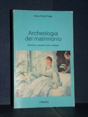 Hans Erich Troje – Archeologia del matrimonio – Il Mulino / Intersezioni 165 – 1996 - Società / Sociologia / Media - Libreri…