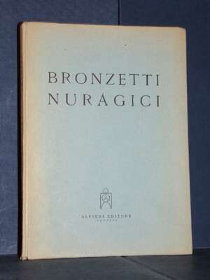 Pesce, Lilliu – Bronzetti nuragici. Catalogo illustrato della Mostra – Alfieri, Venezia – 1949 - Archeologia / Civiltà antic…