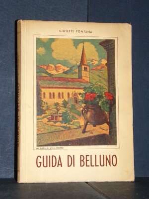 Giuseppe Fontana – Guida di Belluno – Silvio Benetta – 1955 - Guide / Viaggi - Libreria del novecento