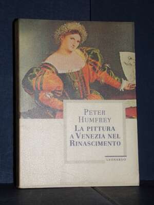 Peter Humfrey – La pittura a Venezia nel Rinascimento – Leonardo – Prima ed., 1996 - Arte - Libreria del novecento