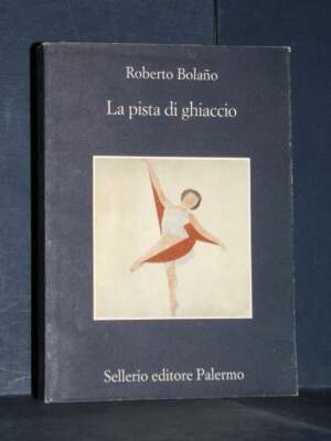 Roberto Bolano – La pista di ghiaccio – Sellerio – Ottobre 2004 (978-8838920035) - Letteratura straniera - Narrativa - Libre…