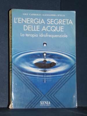 Gigi Capriolo, Alessandra D’Elia – L’energia segreta delle acque – Xenia – 1996 (autografato) - Esoterismo Magia Astri New A…