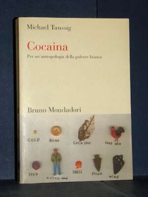 Michael Taussig – Cocaina. Per un’antropologia della polvere bianca – Bruno Mondadori – 2009 - Antropologia - Libreria del n…