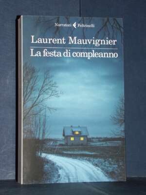 Laurent Mauvignier – La festa di compleanno – Narratori Feltrinelli – 2023 (978-8807035524) - Letteratura straniera - Narrat…