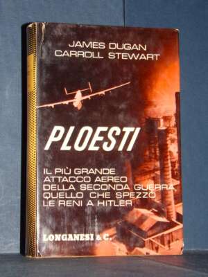 James Dugan, Carroll Stewart – Ploesti – Longanesi / Il Cammeo 188 – 1964 - Biografie - Libreria del novecento