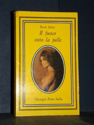 Scott Arlen – Il fuoco sotto la pelle – Olympia Press Italia – 1974 - Erotismo - Libreria del novecento