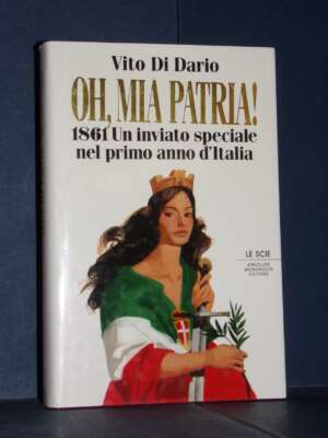Vito Di Dario – Oh, mia patria! 1861 – Mondadori / Le Scie – Prima ed., 1990 (978-8804332022) - Giornalismo - Libreria del n…