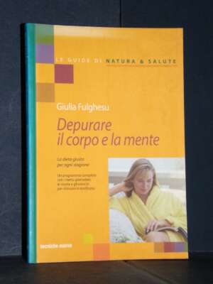 Giulia Fulghesu – Depurare il corpo e la mente – Tecniche Nuove – 2000 - Cucina / Diete / Enologia - Libreria del novecento