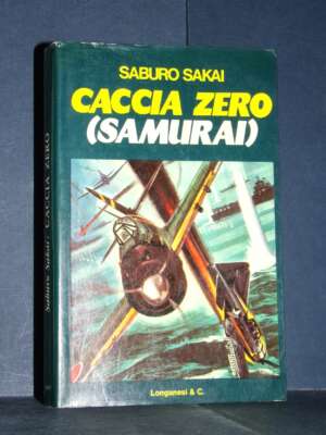 Saburo Sakai – Caccia zero (Samurai!) – Longanesi / Il Cammeo 121 – 1977 - Biografie - Libreria del novecento