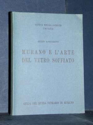 Giulio Lorenzetti – Murano e l’arte del vetro soffiato – Civico Museo Correr, Venezia – 1953 - Antiquariato Armi Oreficeria…