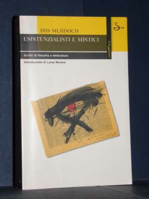 Iris Murdoch – Esistenzialisti e mistici – Il Saggiatore / Scritti di filosofia e letteratura – 2006 - Critica letteraria Li…